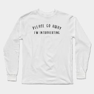 Please Go Away I'm Introverting Long Sleeve T-Shirt